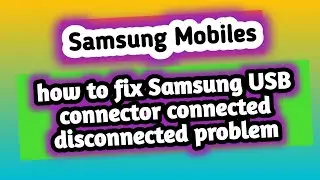 how to fix Samsung USB connector connected disconnected problem ||(solved) connect disconnet problem