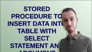 Stored procedure to Insert data into table with select statement and argument parameter