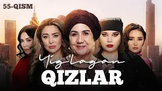 Yig‘lagan qizlar 55-qism