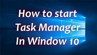 How to Start Task Manager in Window 10