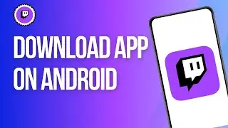 How to Download Twitch on Android