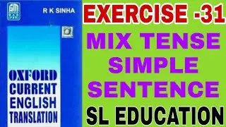 EXERCISE -31, OXFORD CURRENT ENGLISH TRANSLATION, MIX TENSE, SL EDUCATION I
