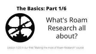 Making the most of Roam Research: Basics: What's Roam Research all about?