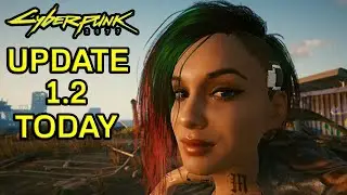 THE BIG ONE IS HERE - NEW Cyberpunk 2077 Update 1.2 Cyberpunk PS4 PS5 Xbox PC Patch 1.2 Notes