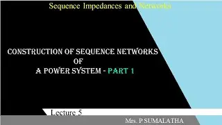 CONSTRUCTION OF SEQUENCE NETWORKS OF A POWER SYSTEM -    PART1