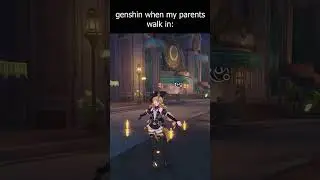 genshin impact when im alone vs when my parents walk in | Genshin Impact
