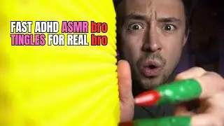 ADHD Fast ASMR bro | GET TINGLES bro