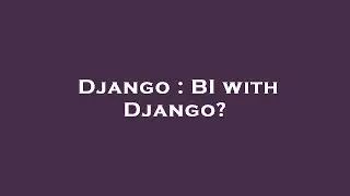 Django : BI with Django?