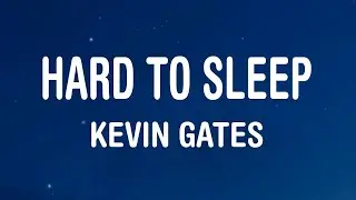 Kevin Gates - Hard To Sleep (Lyrics)