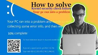 Kernel Security Check failure | Your PC ran into a problem and need to restart | How to solve this?