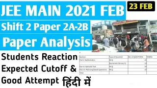 JEE Mains 2021 Exam Analysis | Shift 2 Paper Analysis | Students Reaction | Cutoff and Good Attempt