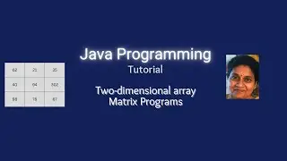 Lesson 55  2D Arrays Part 4 -  Matrices