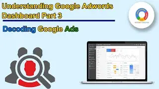 Understanding Google Adwords Dashboard Part 3 | By Decoding Google Ads