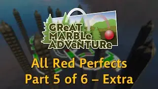 Great Marble Adventure: Full Game All Red Perfects (Part 5 of 6 - Extra)