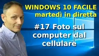 #17 Foto dal cellulare al computer - Windows 10 Facile - in diretta con Daniele Castelletti