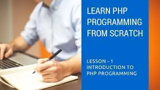 PHP Programming Tutorials - 01 What is PHP? | Learn PHP Programming From Scratch
