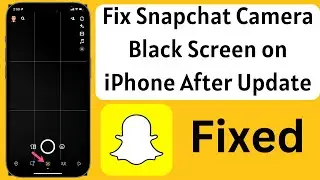 How To Fix Snapchat Camera Black Screen Issue on iPhone After iOS Update
