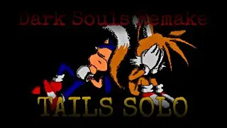 Sonic.exe Dark Souls REMAKE! | Tails Solo ending! (Full gameplay)