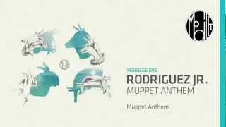 Rodriguez Jr. - Muppet Anthem - mobilee095