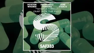 Hoxton Whores, Francesco Ferraro, Jame Starck - What A Thrill Just Bite (The Pill Original Mix)