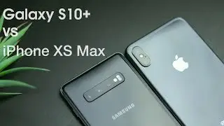 Galaxy S10+ vs iPhone XS Max: In-Depth Comparison & Review