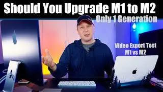 Should You Upgrade From a M1 to M2 Chip Mac - Is One Generation Enough?