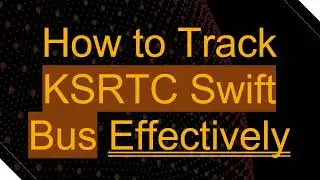 How to Track KSRTC Swift Bus Effectively