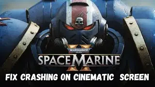 How To Fix Warhammer 40000 Space: Marine 2 Crashing on Cutscenes or Cinematic Screen On PC