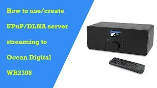 How to use/create an UPnP or DLNA server by your computer for streaming to your Ocean Digital WR230S
