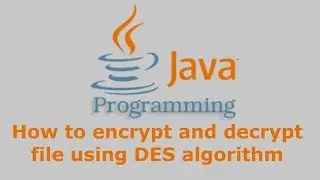 Java Tutorial - How to encrypt and decrypt file using DES algorithm