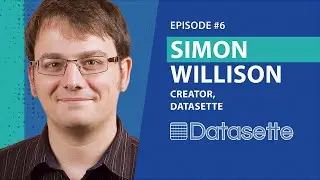 Ep 6 - Simon Willison - Creator, Datasette
