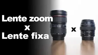 Lente Fixa x Lente Zoom