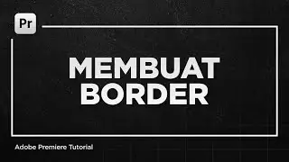 Cara Menambahkan Border di Video dengan Adobe Premiere