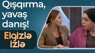Elgizlə İzlə - Şəfiqə Nağıyeva ilə Pərvanə arasında qalmaqal - Heç vaxt fikirlərimi dinləmirsiz