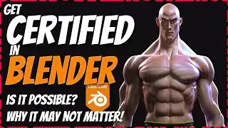 Get Certified in Blender 3D Is it Possible and Why it may not Matter!