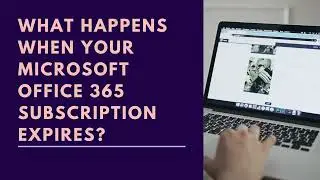 What Happens When Your Microsoft Office 365 Subscription Expires?