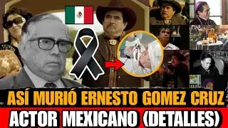 Asi MURIO Ernesto Gomez Cruz ACTOR MEXICANO de CINE y TV DETALLES de la MUERTE de Ernesto Gómez cruz