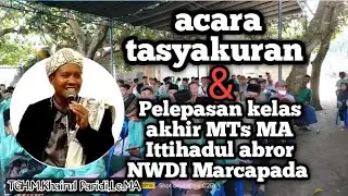 Acara tasyakuran dan pelepasan kelas akhir MTs MA ponpes ittihadul Abror NWDI Marcapada