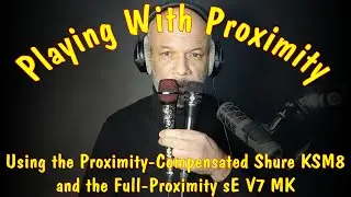 Playing With Proximity. Shure KSM8 (Proximity Compensated) sE V7 MK (Full Proximity)
