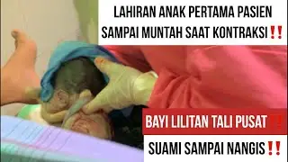 LAHIRAN ANAK PERTAMA PASIEN MUNTAH SAAT KONTRAKSI‼️ BAYI LILITAN TALI PUSAT DAN KEPALA BAYI PANJANG