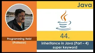 #044 inheritance in java - Part 4 (super keyword)