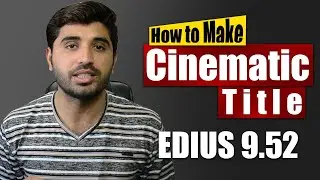 HOW TO MAKE A CINEMATIC TITLE 2020 IN EDIUS 9 52 | Class 47 | Film Editing School