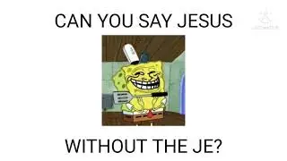 Can you say jesus without the je?
