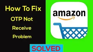 How to Fix Amazon App OTP Not Received / Coming Problem Solved