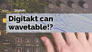 Digitakt is also a wavetable synth?!