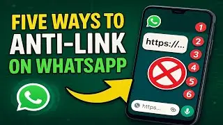 FIVE ways to Set Anti-link  on WhatsApp